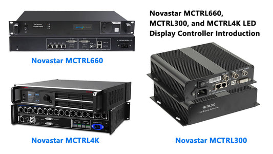 Novastar MCTRL660, MCTRL300, and MCTRL4K LED Display Controller Introduction